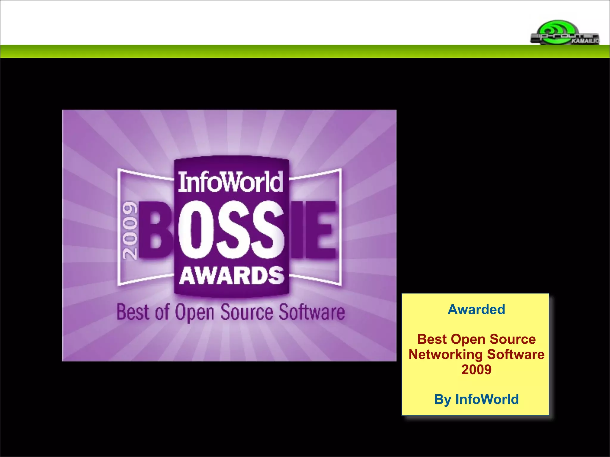 Awarded 
Best Open Source 
Networking Software 
2009 
By InfoWorld 
 