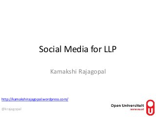 Social Media for LLP
Kamakshi Rajagopal
http://kamakshirajagopal.wordpress.com/
@krajagopal
 