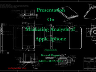 Presentation
On
Marketing Analysis of
Apple Iphone
Prepared By
Kamal Regmi
KDBC MBA, 2015
26 September 2015
 
