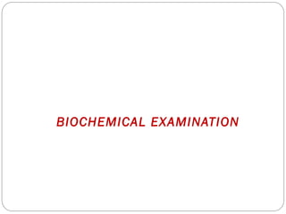 BIOCHEMICAL EXAMINATION
 