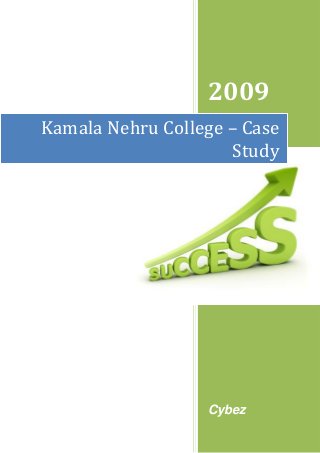2009
Cybez
Kamala Nehru College – Case
Study
 