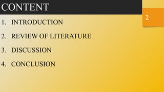 CONTENT
1. INTRODUCTION
2. REVIEW OF LITERATURE
3. DISCUSSION
4. CONCLUSION
2
 