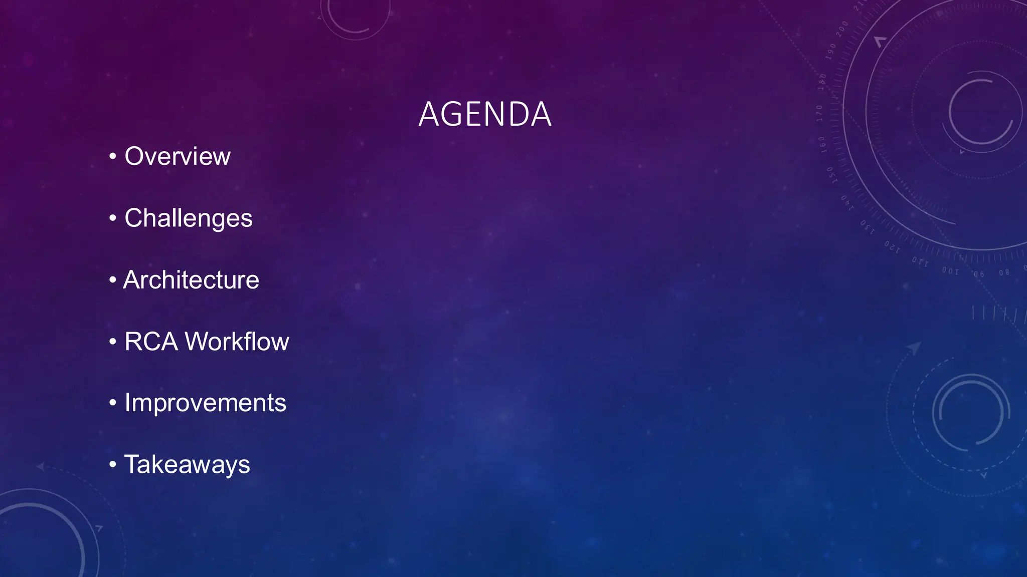 AGENDA
• Overview
• Challenges
• Architecture
• RCA Workflow
• Improvements
• Takeaways
 