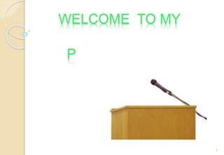 WELCOME TO MY
PRESENTATION
1
 
