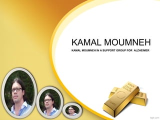 KAMAL MOUMNEH
KAMAL MOUMNEH IN A SUPPORT GROUP FOR ALZHEIMER
 