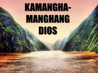 KAMANGHA-
MANGHANG
  DIOS
 
