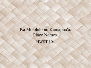 Ka Moʻolelo no Kamapuaʻa:
Place Names
HWST 104

 