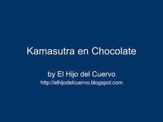 Kamasutra en Chocolate by El Hijo del Cuervo http://elhijodelcuervo.blogspot.com 