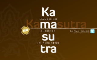 Ka  MANAGING


 Kamasutra
NEW    SUCCESS      by Nick Decrock


   su IN BUSINESS


   tra
 
