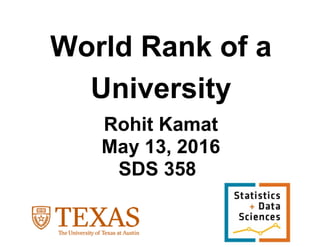 World Rank of a
University
Rohit Kamat
May 13, 2016
SDS 358
 