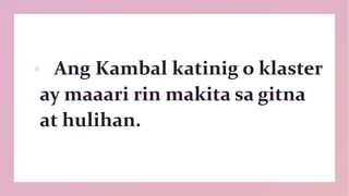  Ang Kambal katinig o klaster
ay maaari rin makita sa gitna
at hulihan.
 