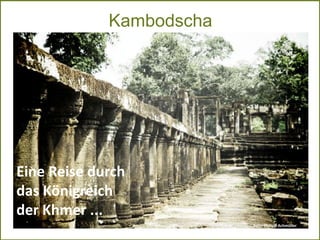 Kambodscha




Eine Reise durch
das Königreich
der Khmer ...
                                                   Foto: Philipp Achmüller

  Juni 2012   Integrative Destination Management            Kambodscha
 