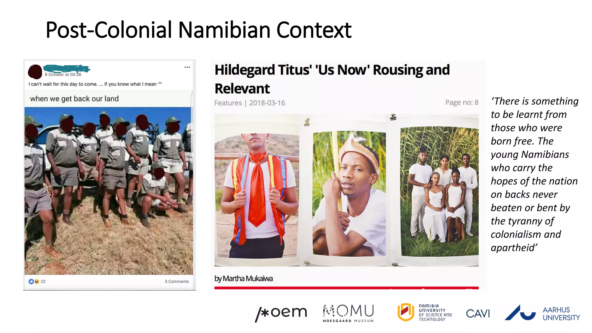 ‘There is something
to be learnt from
those who were
born free. The
young Namibians
who carry the
hopes of the nation
on backs never
beaten or bent by
the tyranny of
colonialism and
apartheid’
Post-Colonial Namibian Context
 