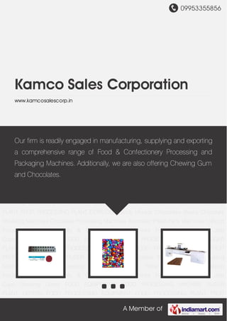 09953355856
A Member of
Kamco Sales Corporation
www.kamcosalescorp.in
Candy Moulds Chocolates Beans Chocolate Moulding Machines Chocolate Processing
Machines Automatic Pillow Pack Machines Lollipop Processing Machines Jelly & Candy Making
Machines Packaging Machinery Jelly Cups Chewing Gums FOOD EQUIPMENTS FOOD
PROCESSING MACHINE SUGAR PLANT DRYERS FOOD PROCESSING EQUIPMENT FOOD
PROCESSING PLANT FRUIT PROCESSING PLANT EXTRUDER Candy Moulds Chocolates
Beans Chocolate Moulding Machines Chocolate Processing Machines Automatic Pillow Pack
Machines Lollipop Processing Machines Jelly & Candy Making Machines Packaging
Machinery Jelly Cups Chewing Gums FOOD EQUIPMENTS FOOD PROCESSING
MACHINE SUGAR PLANT DRYERS FOOD PROCESSING EQUIPMENT FOOD PROCESSING
PLANT FRUIT PROCESSING PLANT EXTRUDER Candy Moulds Chocolates Beans Chocolate
Moulding Machines Chocolate Processing Machines Automatic Pillow Pack Machines Lollipop
Processing Machines Jelly & Candy Making Machines Packaging Machinery Jelly
Cups Chewing Gums FOOD EQUIPMENTS FOOD PROCESSING MACHINE SUGAR
PLANT DRYERS FOOD PROCESSING EQUIPMENT FOOD PROCESSING PLANT FRUIT
PROCESSING PLANT EXTRUDER Candy Moulds Chocolates Beans Chocolate Moulding
Machines Chocolate Processing Machines Automatic Pillow Pack Machines Lollipop
Processing Machines Jelly & Candy Making Machines Packaging Machinery Jelly
Cups Chewing Gums FOOD EQUIPMENTS FOOD PROCESSING MACHINE SUGAR
PLANT DRYERS FOOD PROCESSING EQUIPMENT FOOD PROCESSING PLANT FRUIT
Our firm is readily engaged in manufacturing, supplying and exporting
a comprehensive range of Food & Confectionery Processing and
Packaging Machines. Additionally, we are also offering Chewing Gum
and Chocolates.
 