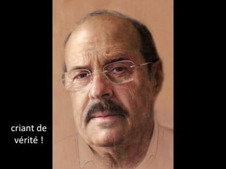 criant de
vérité !
 