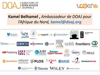 Kamel Belhamel , Ambassadeur de DOAJ pour
l’Afrique du Nord, kamel@doaj.org
 