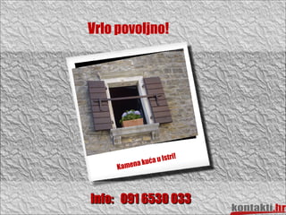 Vrlo povoljno!  Kamena kuća u Istri! Info:  091 6530 033 