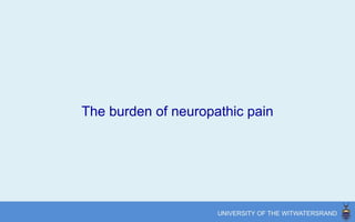 The burden of neuropathic pain
“17% of people with neuropathic pain
rated their quality of life as being,
worse than death.”
Torrance et al., 2013
 