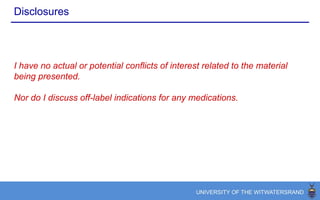 Disclosures
I have no actual or potential conflicts of interest related to the material
being presented.
Nor do I discuss off-label indications for any medications.
 