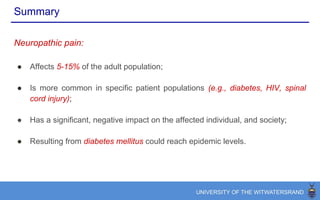 Selected reading
Bibliography
Breivik H, Collett B, Ventafridda V, et al. Survey of chronic pain in Europe: Prevalence,
impact on daily life, and treatment. European Journal of Pain 10: 287-287, 2005. doi:
10.1016/j.ejpain.2005.06.009.
van Hecke O, Austin SK, Khan RA, et al. Neuropathic pain in the general population: A
systematic review of epidemiological studies. PAIN 155: 654-662, 2013. doi: 10.1016/j.pain.
2013.11.013.
Smith BH, Torrance N. Epidemiology of Neuropathic Pain and Its Impact on Quality of Life.
Current Pain and Headache Reports 16: 191-198, 2012. doi: 10.1007/s11916-012-0256-0.
 