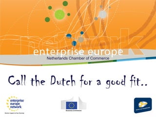 Netherlands Chamber of Commerce
Call the Dutch for a good fit..
 