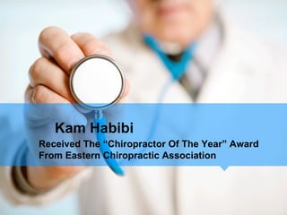 Kam Habibi
Received The “Chiropractor Of The Year” Award
From Eastern Chiropractic Association
 