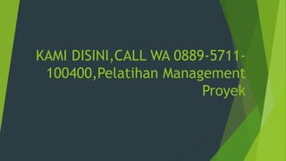 KAMI DISINI,CALL WA 0889-5711-
100400,Pelatihan Management
Proyek
 