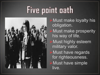 Must make loyalty his
obligation.
Must make prosperity
his way of life.
Must highly esteem
military valor.
Must have regards
for righteousness.
Must have simple
live.
 