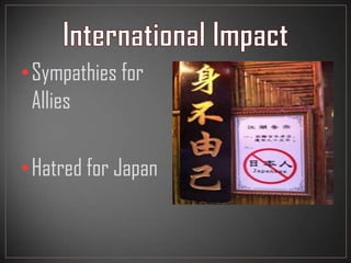 •Sympathies for
Allies
•Hatred for Japan
 