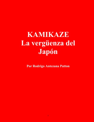 KAMIKAZE
La vergüenza del
Japón
Por Rodrigo Antezana Patton

1

 