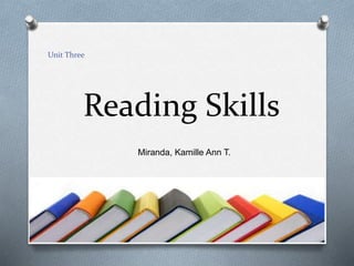 Unit Three
Reading Skills
Miranda, Kamille Ann T.
 