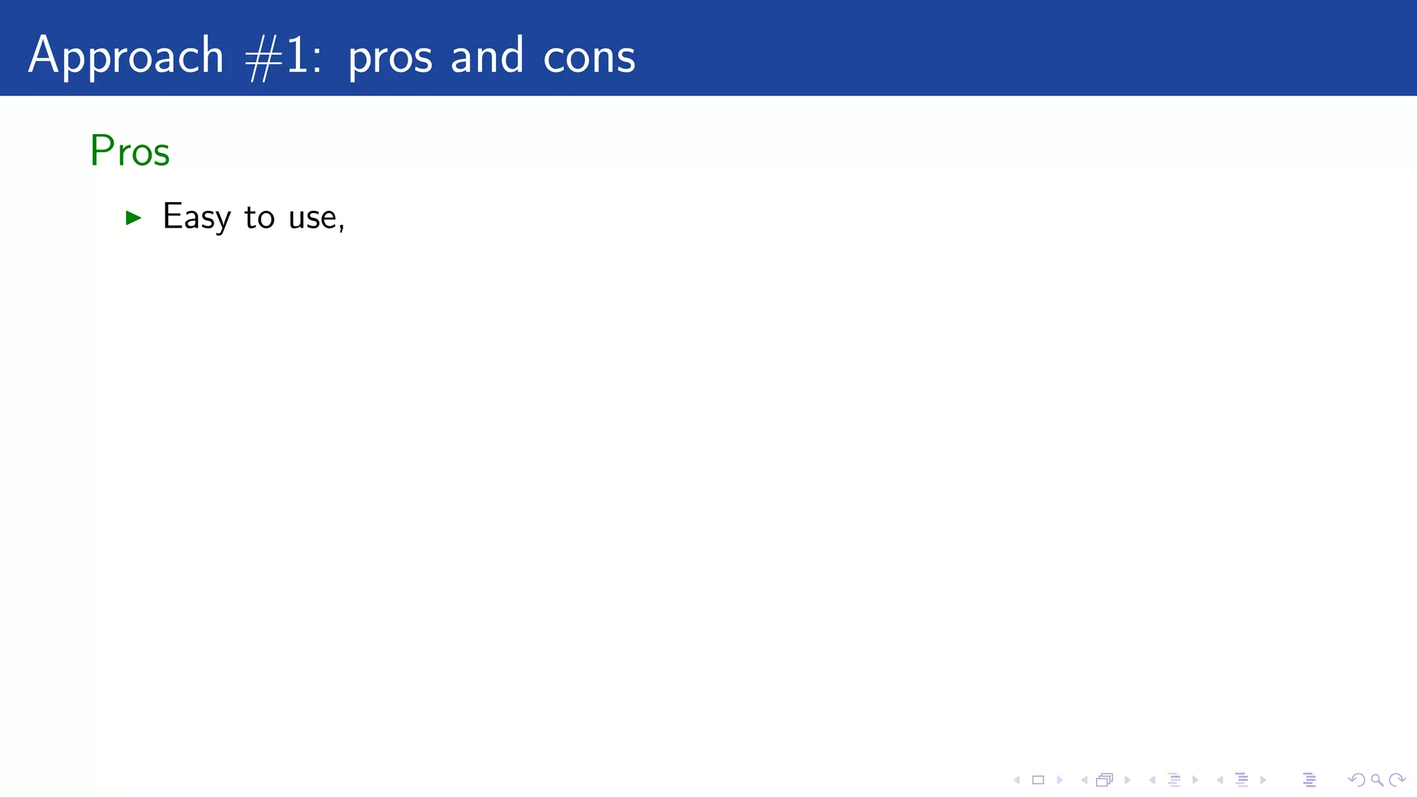 Approach #1: pros and cons
Pros
Easy to use,
 