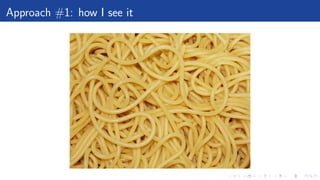 Approach #1: how I see it
 