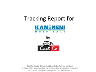 Tracking Report for By EastFx Media Communication India Private Limited. III Floor, 38B, Journalist Colony, Jubilee Hills, Hyderabad – 500028. Tel: +91 40 23554145, mail@eastfx.tv, www.eastfx.tv 