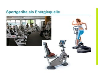 Sportgeräte als Energiequelle
 