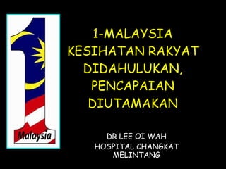 1-MALAYSIA KESIHATAN RAKYAT DIDAHULUKAN, PENCAPAIAN DIUTAMAKAN DR LEE OI WAH HOSPITAL CHANGKAT MELINTANG 