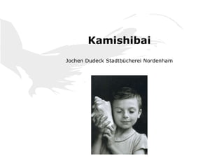 Kamishibai
Jochen Dudeck Stadtbücherei Nordenham
 