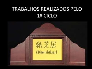 TRABALHOS REALIZADOS PELO
1º CICLO
 