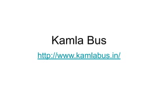 Kamla Bus
http://www.kamlabus.in/
 