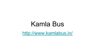 Kamla Bus
http://www.kamlabus.in/
 