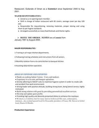 I HAVE WORKED WITH  “ SONESTA  BEACH RESORT & CASINO” ( 700 ROOMS WITH 11 OUTLETS)                      From 1st October 2010 to 25th Jan 2011. As a senior sous chef<br />MAJOR RESPONSIBILITIES:<br />In-charge of Tandoori restaurant with 70 covers capacity. 