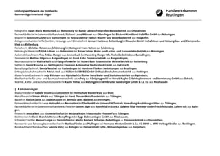 Leistungswettbewerb des Handwerks
Kammersiegerinnen und -sieger




Fotograf/in Sarah Maria Wohlschieß aus Rottenburg bei Rainer Lebherz Fotografen-Meisterbetrieb aus Ofterdingen;
Fachverkäufer/in im Lebensmittelhandwerk, Bäckerei Laura Mössner aus Ofterdingen bei Bäckerei-Konditorei Padeffke GmbH aus Mössingen;
Maurer/in Sebastian Gröner aus Sigmaringen bei Rebau Dietmar Redlich Maurer- und Betonbaubetrieb aus Inzigkofen;
Anlagenmechaniker/in für Sanitär-, Heizungs- und Klimatechnik Lennart Raetz aus Rottenburg bei Rauscher GmbH Installateur- und Heizungsbau- und Klempnerbe-
trieb aus Rottenburg;
Fleischer/in Christian Netzer aus Schömberg bei Metzgerei Franz Netzer aus Schömberg;
Fahrzeuglackierer/in Patrick Lohner aus Hohenstein bei Rainer Lohner Maler- und Lackier- und Karosseriebaubetrieb aus Münsingen;
Automobilkaufmann/frau Tobias Mezger aus Ammerbuch bei Hans-Jörg Mezger Kfz.-Technikerbetrieb aus Burladingen;
Zimmerer/in Mathias Höger aus Rangendingen bei Frank Kuhn Zimmererbetrieb aus Rangendingen;
Raumausstatter/in Marina Kuch aus Pfalzgrafenweiler bei Hubert Baur Rauausstatter Meisterbetrieb aus Rottenburg;
Sattler/in Daniel Krusche aus Dettingen bei Eissmann Automotive Deutschland GmbH aus Bad Urach;
Bestattungsfachkraft Svenja Neuchel aus Kusterdingen bei Horstmar Flunkert Bestattungen aus Reutlingen;
Orthopädieschuhmacher/in Patrick Beck aus Hülben bei EBERLE GmbH Orthopädieschuhmacherbetrieb aus Dettingen;
Maler/in und Lackierer/in Anja Rittmann aus Alpirsbach bei Rainer Benz Maler- und Stuckateurbetrieb aus Alpirsbach;
Mechaniker/in für Land- und Baumaschinentechnik Lucas Frey aus Königseggwald bei Harald Kugler Gabelstaplerservice- und Vermietung GmbH aus Ostrach;
Wärme-, Kälte-, und Schallschutzisolierer/in Kazim Yilmaz aus Metzingen bei Armbruster Isolierungen GmbH & Co. KG aus Pliezhausen

3. Kammersieger
Maßschneider/in Isabelle Bisson aus Lottstetten bei Heimschule Kloster Wald aus Wald;
Metallbauer/in Simon Märkle aus Tübingen bei Frank Theurer Metallbaubetrieb aus Tübingen;
Bäcker/in Florian David aus Bodelshausen bei Berthold Leins Bäckerei aus Hirrlingen;
Feinwerkmechaniker/in Lucas Holzapfel aus Neustetten bei Eberhard-Karls-Universität Zentrale Verwaltung Ausbildungsstätten aus Tübingen;
Fachverkäufer/in im Lebensmittelhandwerk, Fleischer Jasmin Jäger aus Rosenfeld bei EDEKA Südwest Filial-Vertriebs-GmbH Frischfleischabt. Zollern-Alb aus Balin-
gen;
Friseur/in Jessica Best aus Kirchentellinsfurt bei Mirjana Krajnc Friseurstudio Pfrondorf aus Tübingen;
Elektroniker/in Denis Brandstetter aus Bempflingen bei Eggs Elektroanlagen GmbH aus Pliezhausen;
Schreiner/Tischler Manuel Lange aus Dornstetten bei Martin Reisbeck Schreiner-Parkettleger- u. Zimmererbetrieb aus Dornstetten;
Karosserie- und Fahrzeugbaumechaniker/in Mattias Förster aus Pfullingen bei Hermann Menton GmbH & Co. KG BMW u. MINI Vertragshändler aus Reutlingen;
Bürokaufmann/Bürokauffrau Sabrina Sting aus Balingen bei Henne GmbH Kälte-, Klimaanlagenbau aus Haigerloch;
 