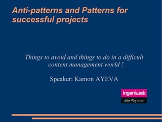 Anti-patterns and Patterns for successful projects ,[object Object],[object Object]