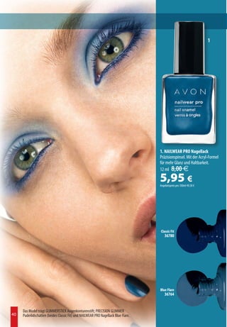 1




                                                                                    1. NAILWEAR PRO Nagellack
                                                                                    Präzisionspinsel. Mit der Acryl-Formel
                                                                                    für mehr Glanz und Haltbarkeit.
                                                                                    12 ml 8,00 €

                                                                                    5,95 €
                                                                                    Angebotspreis pro 100ml 49,58 €




                                                                                    Classic Fit
                                                                                        36780




                                                                                    Blue Flare
                                                                                        36764


     Das Model trägt GLIMMERSTICK Augenkonturenstift; PRECISION GLIMMER
40   Puderlidschatten (beides Classic Fit) und NAILWEAR PRO Nagellack Blue Flare.
 