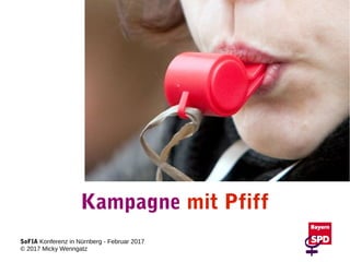 SoFIA Konferenz in Nürnberg - Februar 2017
© 2017 Micky Wenngatz
Kampagne mit Pfiff
 