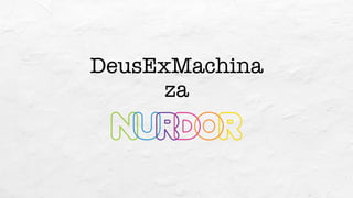 DeusExMachina
za
 