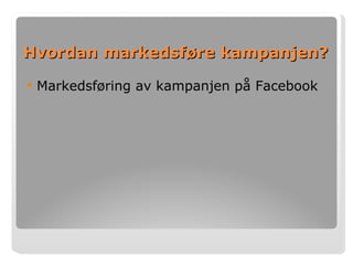 Hvordan markedsføre kampanjen? Markedsføring av kampanjen på Facebook   