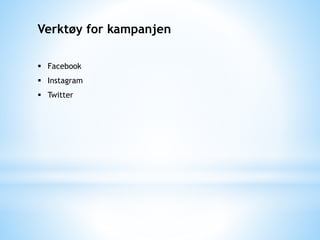 Verktøy for kampanjen
 Facebook
 Instagram
 Twitter
 
