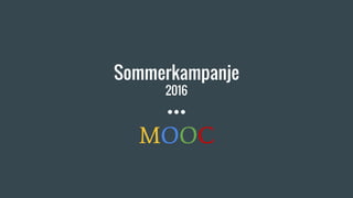 Sommerkampanje
2016
MOOC
 