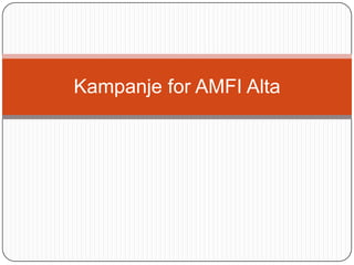 Kampanje for AMFI Alta
 